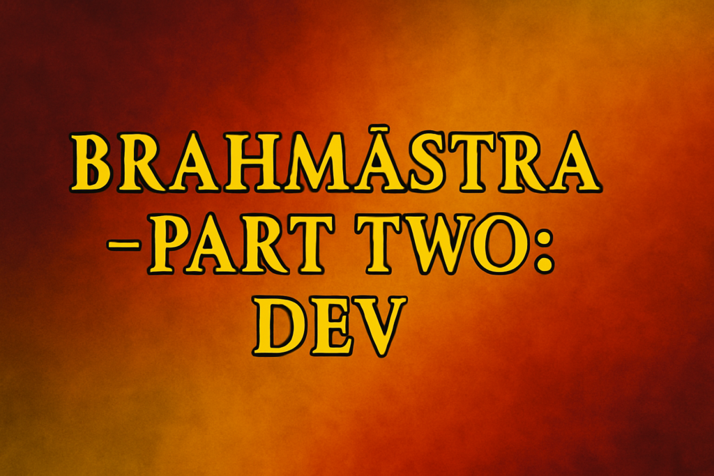 Brahmastra Part Two Dev 2026, Brahmastra Dev cast, Astraverse updates, Bollywood fantasy films, Ranbir Kapoor Shiva, Alia Bhatt Isha, Ayan Mukerji movie, Indian mythology movies, Brahmastra trilogy, VFX Indian cinema, Dev storyline Brahmastra